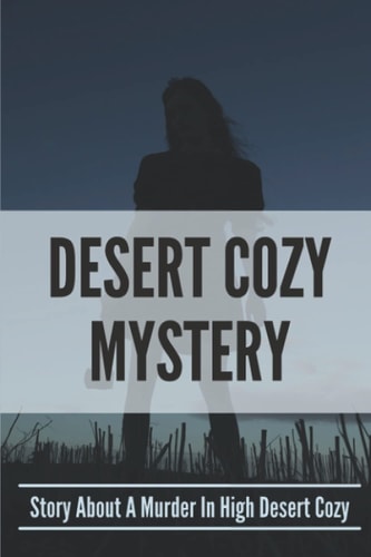 Desert Cozy Mystery Story About A Murder In High Desert Cozy: High Desert Cozy Mystery Series