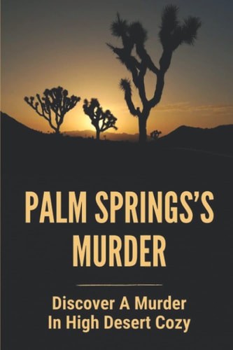 Palm Springs's Murder Discover A Murder In High Desert Cozy: Story About Desert Cozy Mystery