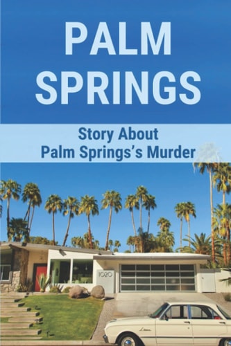 Palm Springs Story About Palm Springs's Murder: Discover A Murder In High Desert Cozy