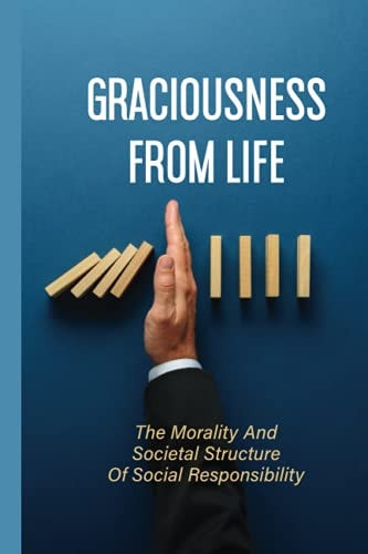 Graciousness From Life The Morality And Societal Structure Of Social Responsibility: Social Connectedness