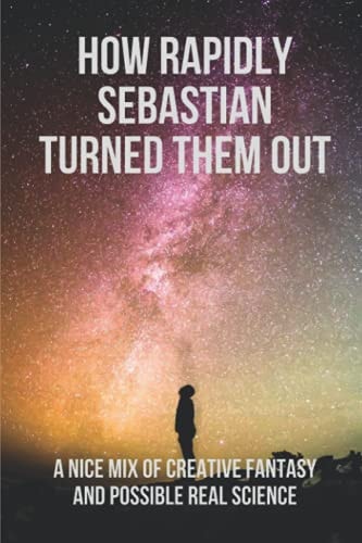 How Rapidly Sebastian Turned Them Out A Nice Mix Of Creative Fantasy And Possible Real Science: Adventures Of Joni