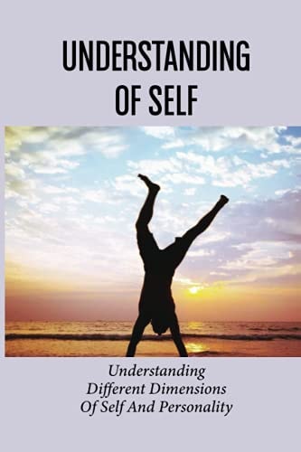 Understanding Of Self Understanding Different Dimensions Of Self And Personality: Understanding Of Self