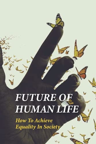 Future Of Human Life How To Achieve Equality In Society: Humanity Problems In The World
