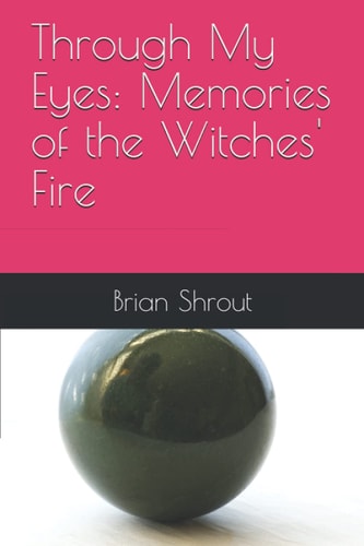 Through My Eyes Memories of the Witches' Fire