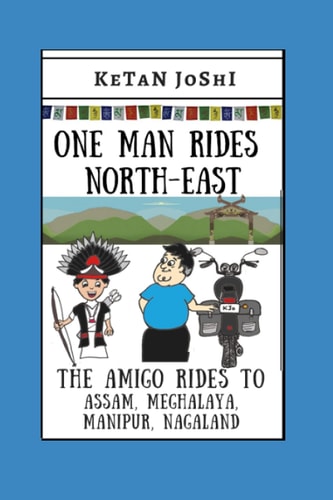 One Man Rides North-East The Amigo Rides Across Assam, Manipur, Meghalaya and Nagaland