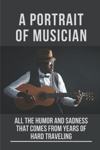 A Portrait Of Musician All The Humor And Sadness That Comes From Years Of Hard Traveling: Great Country Artists Of All Time