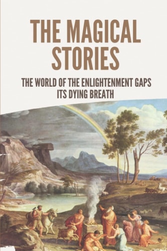 The Magical Stories The World Of The Enlightenment Gaps Its Dying Breath: Mythology Stories