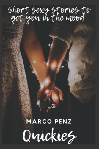 Quickies Short Stories To Get Your Mind and Body Ready For Sex