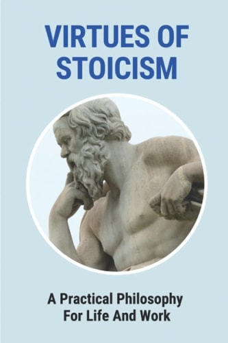 Virtues Of Stoicism A Practical Philosophy For Life And Work: Stoicism Definition