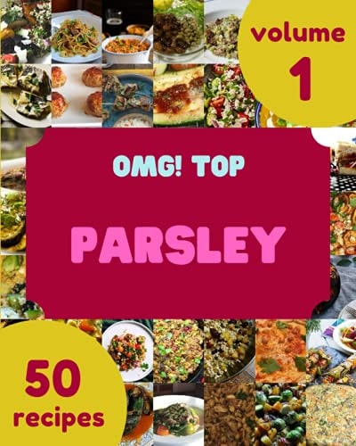 OMG! Top 50 Parsley Recipes Volume 1 A Parsley Cookbook to Fall In Love With