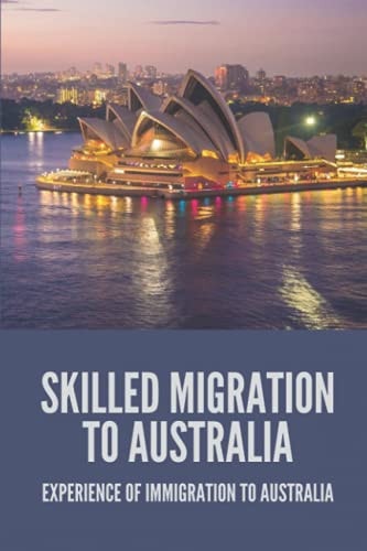 Skilled Migration To Australia Experience Of Immigration To Australia: Migration To Australia