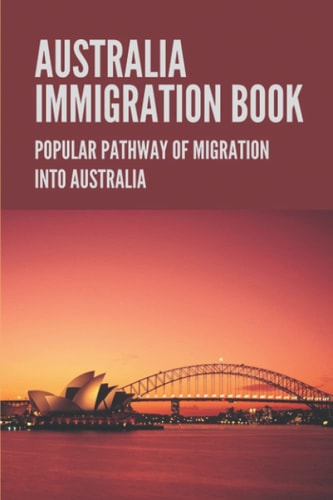 Australia Immigration Book Popular Pathway Of Migration Into Australia: Australian Immigration Policy