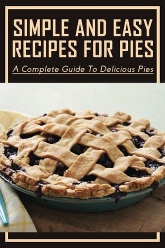 Simple And Easy Recipes For Pies A Complete Guide To Delicious Pies: Ruby Slipper Cranberry-Apple-Raisin Pie
