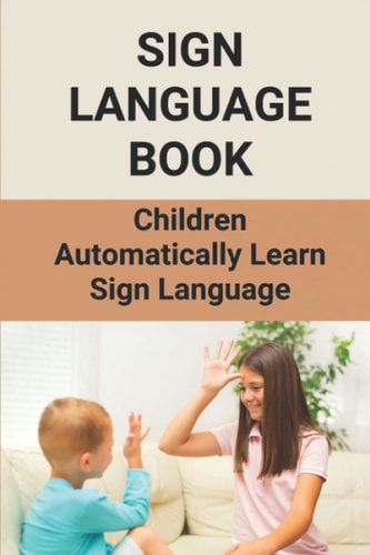 Sign Language Book Children Automatically Learn Sign Language: Sign Language Alphabet English