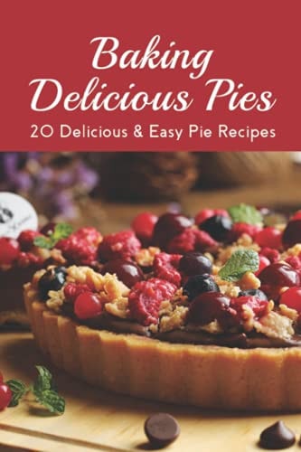 Baking Delicious Pies 20 Delicious & Easy Pie Recipes: Chicken Pot Pie Recipes Easy