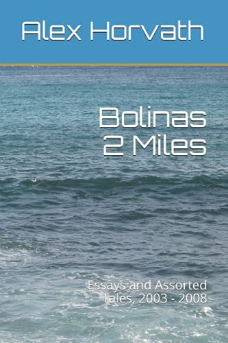 Bolinas 2 Miles Essays and Assorted Tales, 2003 - 2008