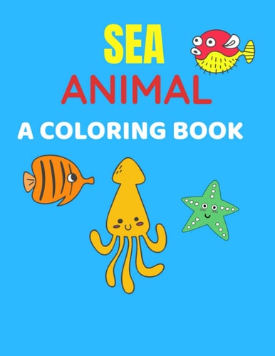 Sea Animal A Coloring Book Sea Life Coloring Book, For Kids Ages 4-8, Ocean Animals