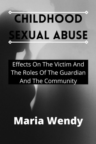 Childhood Sexual Abuse Effects On The Victim And The Roles Of The Guardian And The Community
