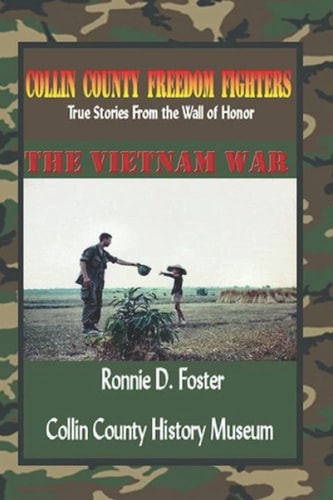 Collin County Freedom Fighters - The Vietnam War True Stories from the Wall of Honor