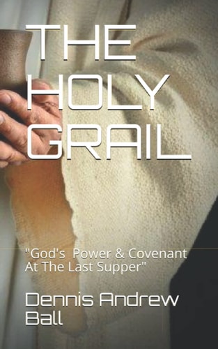 The Holy Grail "God's Power & Covenant At The Last Supper"