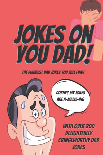 Jokes On You Dad The Punniest Dad Jokes You Will Find