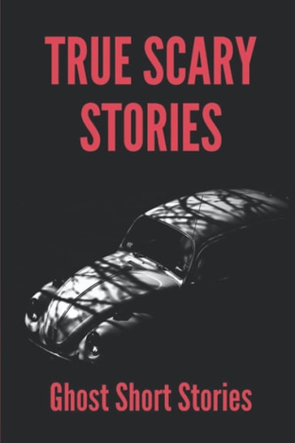 True Scary Stories Ghost Short Stories: Adventure Books
