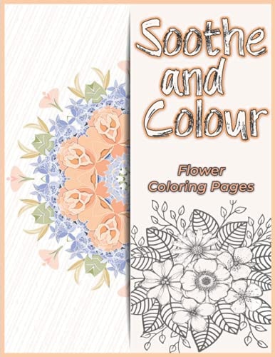 Soothe And Colour Flower Coloring Pages For Relaxation and Mindfulness