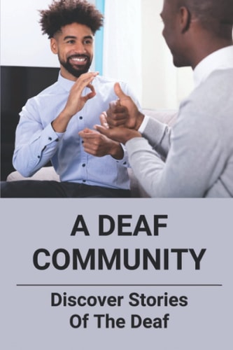 A Deaf Community Discover Stories Of The Deaf: A Deaf Community