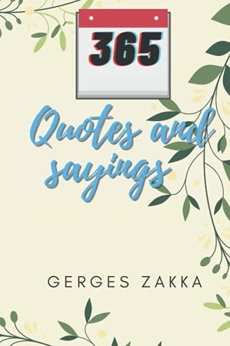 365 Quotes and Sayings By Gerges Zakka