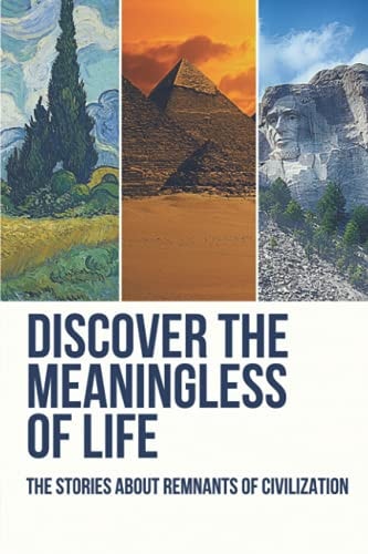Discover The Meaningless Of Life The Stories About Remnants Of Civilization: Book On Symbolism