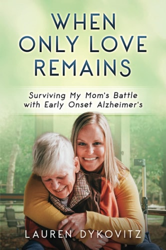 When Only Love Remains Surviving My Mom's Battle with Early Onset Alzheimer's