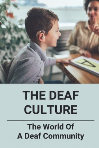 The Deaf Culture The World Of A Deaf Community: Deaf Culture And Community