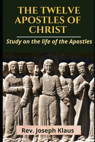 The Twelve Apostles of Christ Study on the Life of the Apostles