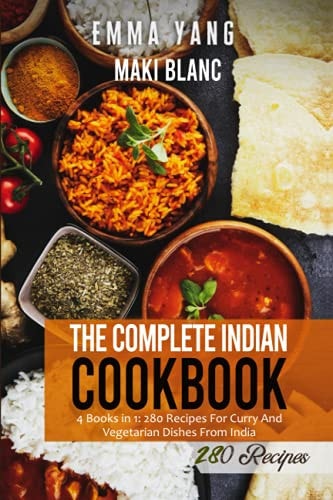 The Complete Indian Cookbook 4 Books in 1: 280 Recipes For Curry And Vegetarian Dishes From India