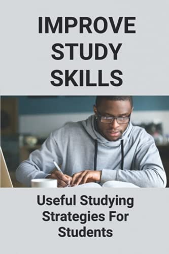 Improve Study Skills Useful Studying Strategies For Students: Study Tactics