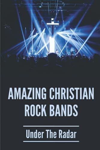 Amazing Christian Rock Bands Under The Radar: 90S Christian Alternative Bands