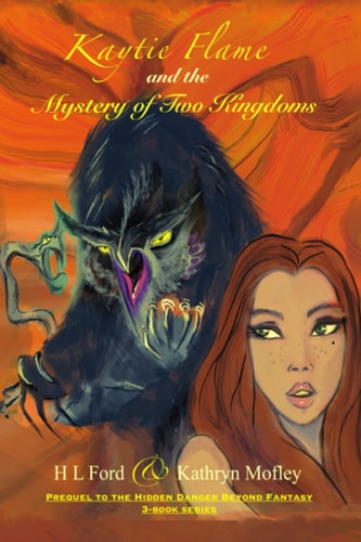 Kaytie Flame and the Mystery of Two Kingdoms Prequel to the Hidden Danger Beyond Fantasy Three-Book Series