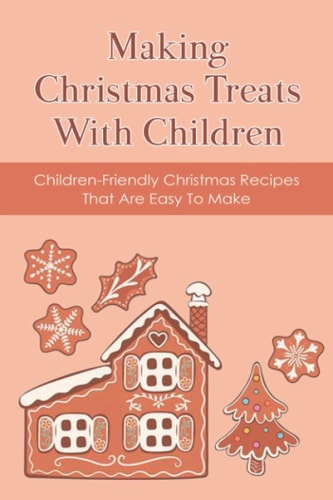 Making Christmas Treats With Children Children-friendly Christmas Recipes That Are Easy To Make: What Is The Popular Food At Christmas For Kids