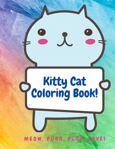 Kitty Cat Coloring Book Meow, Purr, Play, Love!