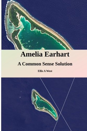 Amelia Earhart Missing A Common Sense Solution