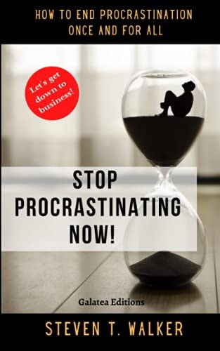 Stop Procrastinating Now! How to End Procrastination Once and for All