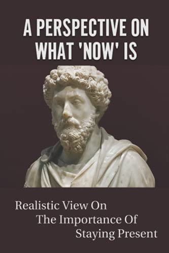 A Perspective On What 'Now' Is Realistic View On The Importance Of Staying Present: Dying Of Cancer