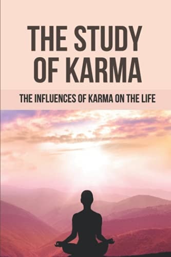 The Study Of Karma The Influences Of Karma On The Life: The Theory Of Karma