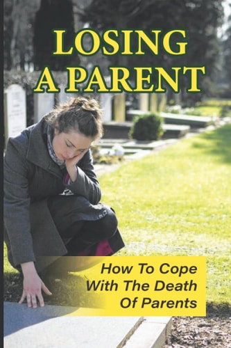 Losing A Parent How To Cope With The Death Of Parents: The Death Of A Parent