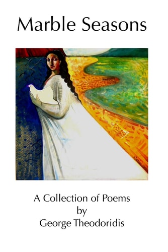 Marble Seasons A Collection of Poems by George Theodoridis