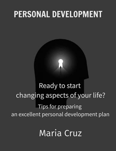 Personal Development Ready to Start Changing Aspects of Your Life? - Tips for Preparing an Excellent Personal Development Plan
