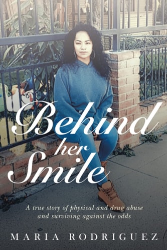 Behind Her Smile A True Story of Physical and Drug Abuse and Surviving Against the Odds