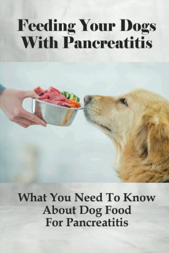 Feeding Your Dogs With Pancreatitis What You Need To Know About Dog Food For Pancreatitis: Pancreatitis Diet Recipes