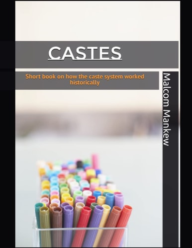 Castes Short Book on how the Caste System Worked Historically