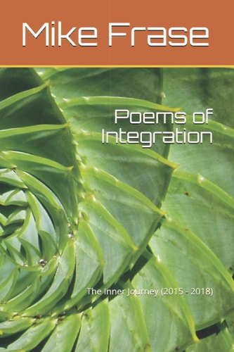 Poems of Integration The Inner Journey (2015 - 2018)